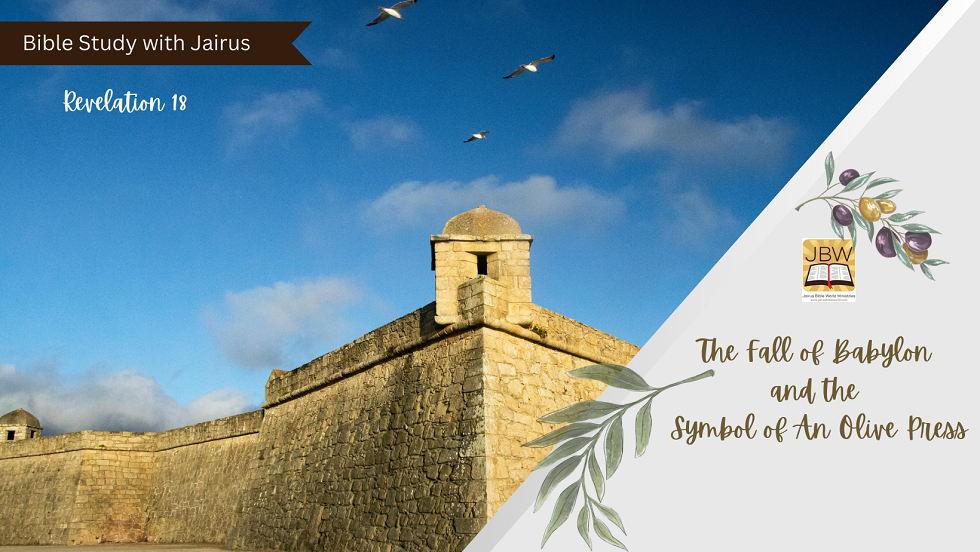 Bible Study with Jairus Revelation 18 (Part 2)  The Fall of Babylon and the Symbol of An Olive Press
