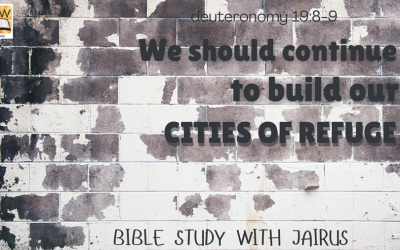 #Bible Study With #Jairus # Deuteronomy 19 8-9 – We Should Continue to Build Our Cities of Refuge