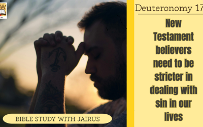 #Bible Study With #Jairus #Deuteronomy 17:7 – New Testament believers need to be stricter in dealing with sin in our lives