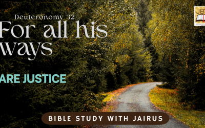 #Bible Study with #Jairus – #Deuteronomy 32 Verse 4 Part 3 For all his ways are justice