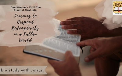 Bible Study With Jairus – Deuteronomy 33:23 The Story of Naphtali: Learning to Respond Redemptively in a Fallen World