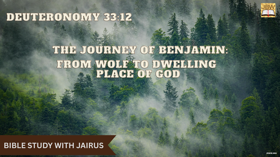 Bible Study with Jairus – Deuteronomy 33:12  The Journey of Benjamin: From Wolf to Dwelling Place of God