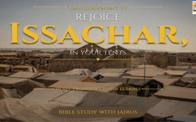 Deuteronomy 33: Moses’ Prophecies to the 12 Tribes Rejoice, Issachar, in Your Tents