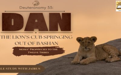 Deuteronomy 33: Moses’ Prophecies to the Twelve Tribes Dan, the Lion’s Cub Springing Out of Bashan